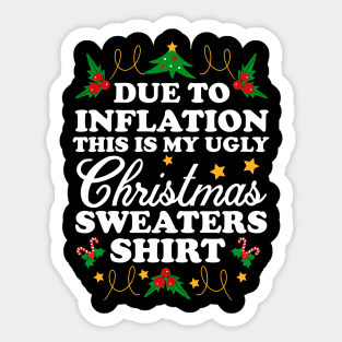 Due To Inflation THIS is my ugly Christmas sweaters shirt Sticker